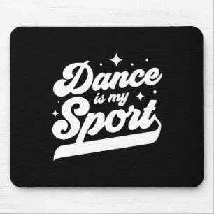Dance Is My Sport Dancer Dancing Women Men Girls B Mouse Mat