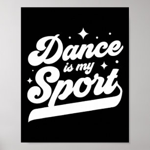 Dance Is My Sport Dancer Dancing Women Men Girls B Poster