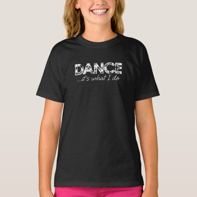 Dance... it's what I do T - Black T-Shirt (Front)