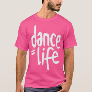 Dance Life Dance is Life T-Shirt