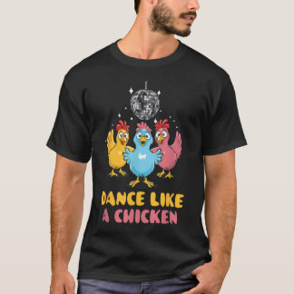 Dance Like A Chicken Day Chicken Dance Funny T-Shirt