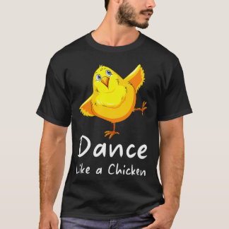 Dance Like a Chicken Day chickens  T-Shirt