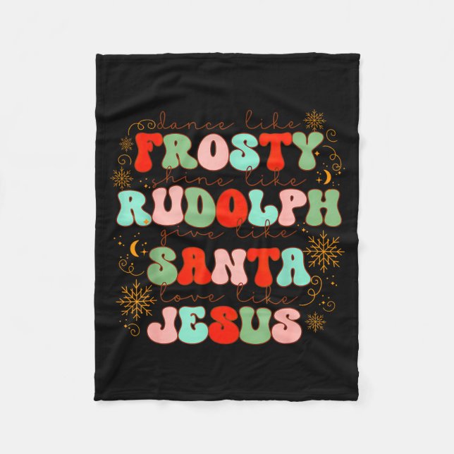 Dance Like Frosty Shine Like Rudolph Gift Like San Fleece Blanket (Front)