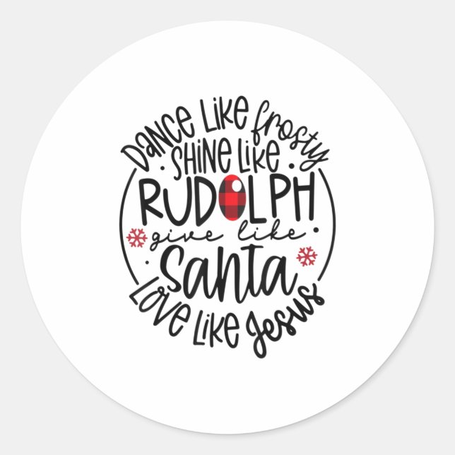 Dance Like Frosty Shine Like Rudolph Lo Classic Round Sticker (Front)