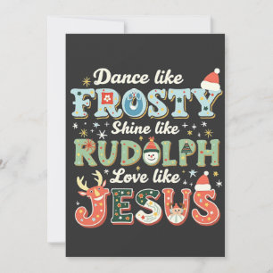 Dance Like Frosty Shine Like Rudolph Love Like Invitation