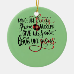 Dance Like Frosty Shine Like Rudolph Love Like Jes Ceramic Tree Decoration