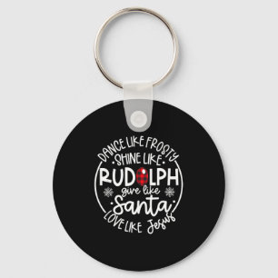 Dance Like Frosty Shine Like Rudolph Love Like Jes Key Ring