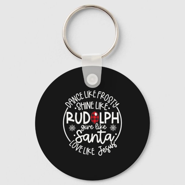 Dance Like Frosty Shine Like Rudolph Love Like Jes Key Ring (Front)