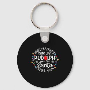 Dance Like Frosty Shine Like Rudolph Love Like Jes Key Ring