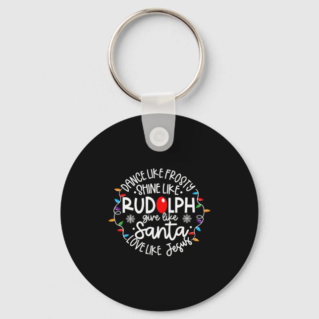 Dance Like Frosty Shine Like Rudolph Love Like Jes Key Ring (Front)