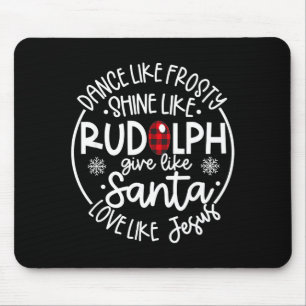 Dance Like Frosty Shine Like Rudolph Love Like Jes Mouse Mat