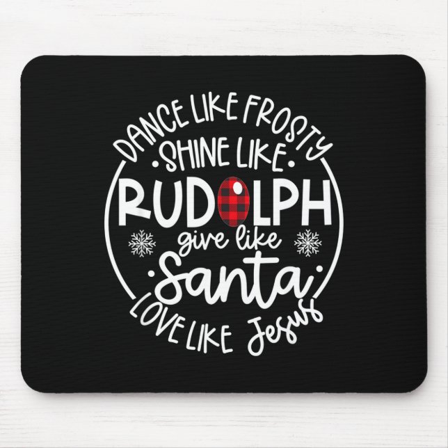 Dance Like Frosty Shine Like Rudolph Love Like Jes Mouse Mat (Front)