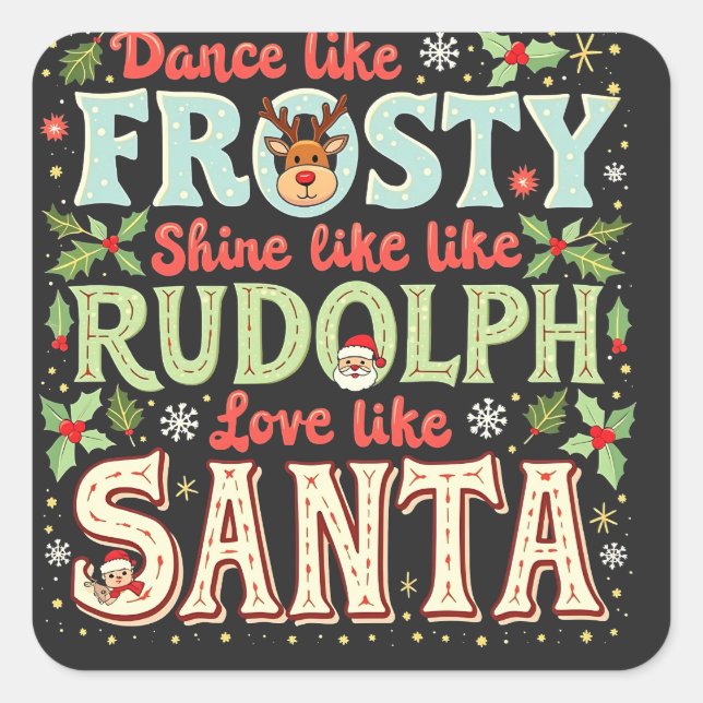 Dance Like Frosty Shine Like Rudolph Love  Square Sticker (Front)