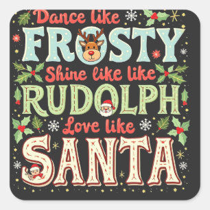 Dance Like Frosty Shine Like Rudolph Love  Square Sticker