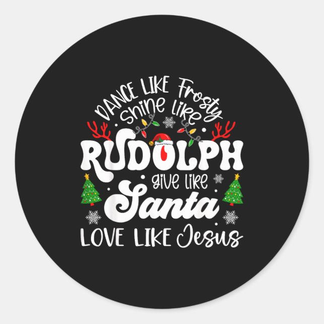 Dance Like Frosty Shine Rudolph Give Santa Love Li Classic Round Sticker (Front)