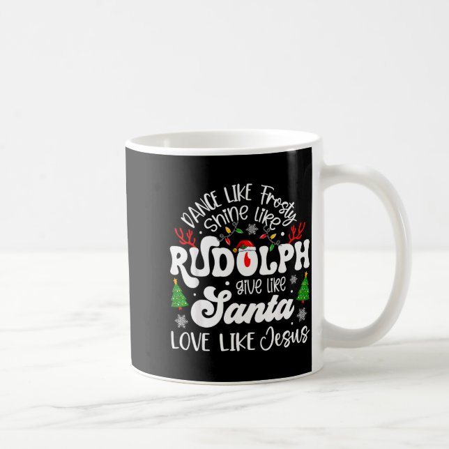 Dance Like Frosty Shine Rudolph Give Santa Love Li Coffee Mug (Right)