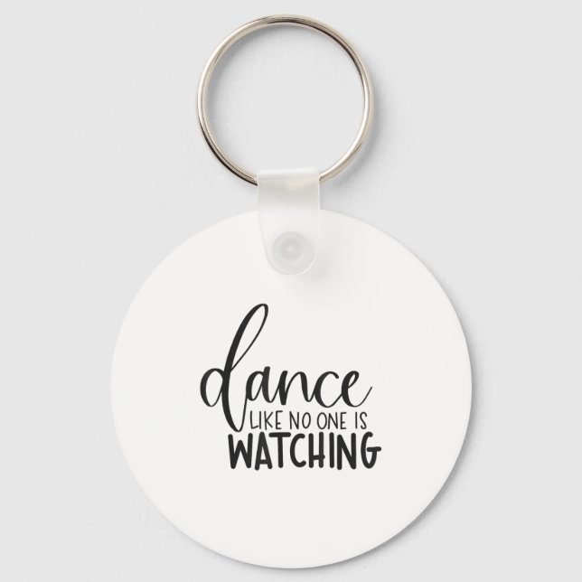 Dance Like Is Watching Insrational Motivational  Key Ring (Front)