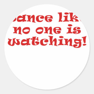 Dance Like No One is Watching Classic Round Sticker