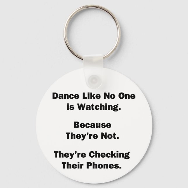 Dance Like No One is Watching Key Ring (Front)