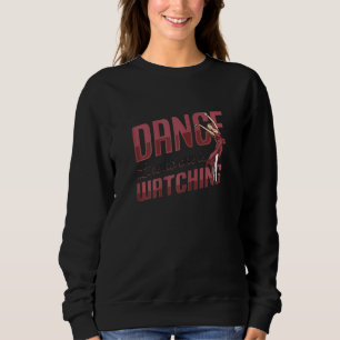 Dance Like No One Is Watching Love To Dance Dancin Sweatshirt