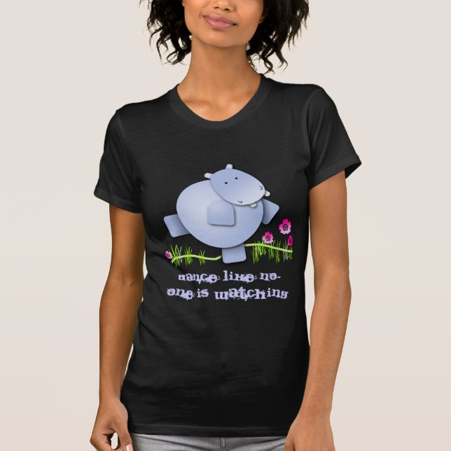 Dance like no one is watching T-Shirt (Front)