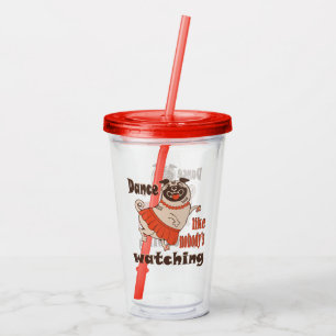 Dance like nobody is watching girly Pug Dog Acrylic Tumbler