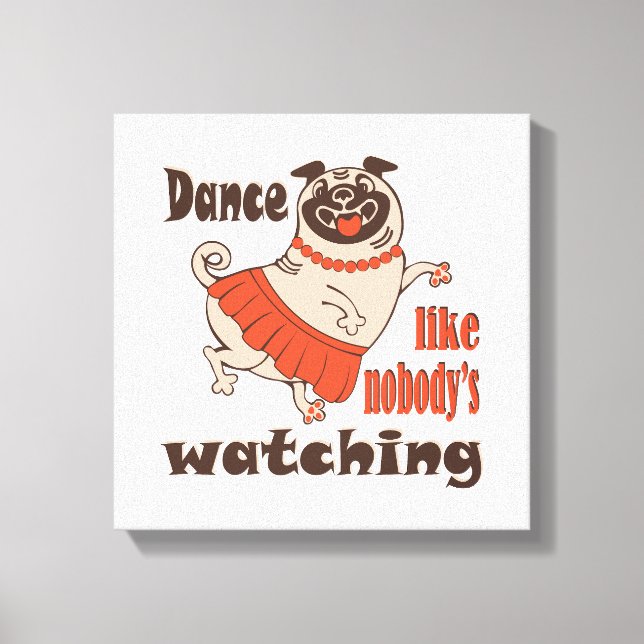 Dance like nobody is watching girly Pug Dog Canvas Print (Front)