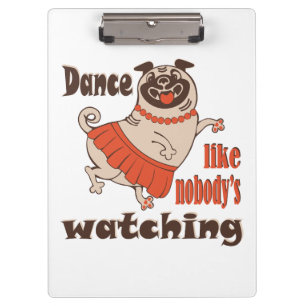 Dance like nobody is watching girly Pug Dog Clipboard