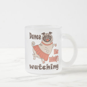 Dance like nobody is watching girly Pug Dog Frosted Glass Coffee Mug