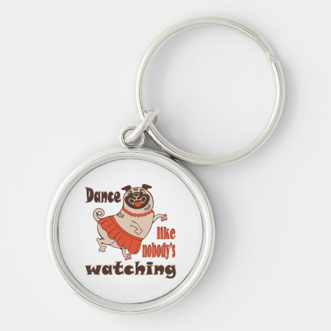 Dance like nobody is watching girly Pug Dog Key Ring (Front)