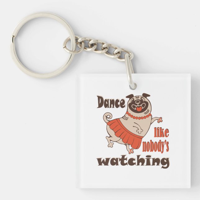 Dance like nobody is watching girly Pug Dog Key Ring (Front)