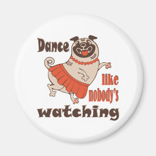 Dance like nobody is watching girly Pug Dog Magnet
