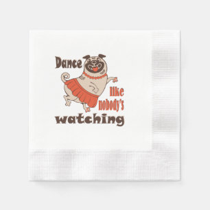 Dance like nobody is watching girly Pug Dog Napkin