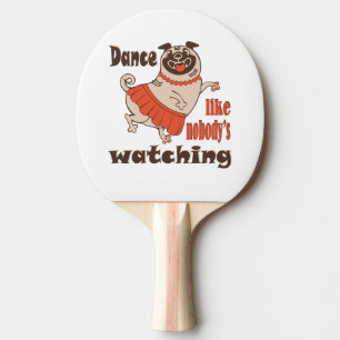 Dance like nobody is watching girly Pug Dog Ping Pong Paddle