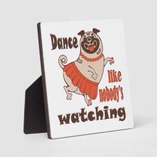 Dance like nobody is watching girly Pug Dog Plaque