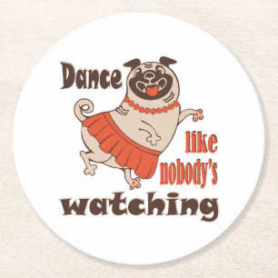 Dance like nobody is watching girly Pug Dog Round Paper Coaster