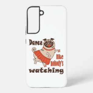 Dance like nobody is watching girly Pug Dog Samsung Galaxy Case