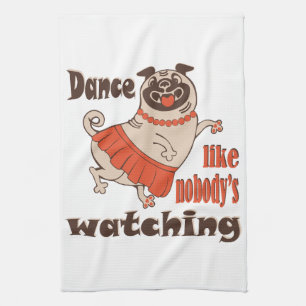 Dance like nobody is watching girly Pug Dog Tea Towel