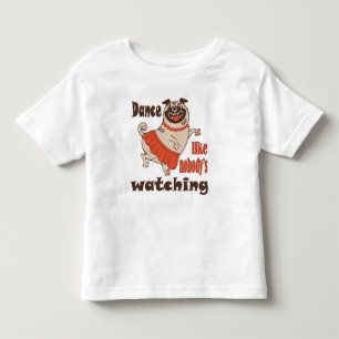 Dance like nobody is watching girly Pug Dog Toddler T-Shirt
