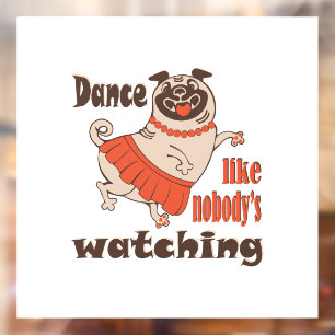 Dance like nobody is watching girly Pug Dog Window Cling