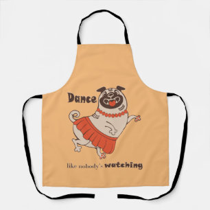 Dance like nobody is watching Pug Girl Apron