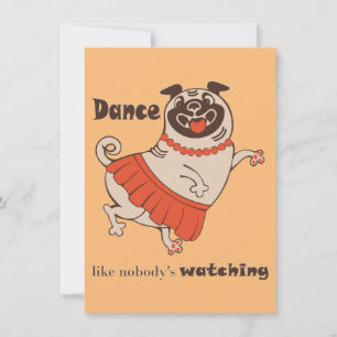Dance like nobody is watching Pug Girl Card
