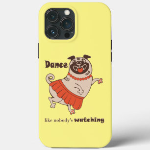 Dance like nobody is watching Pug Girl   iPhone 13 Pro Max Case
