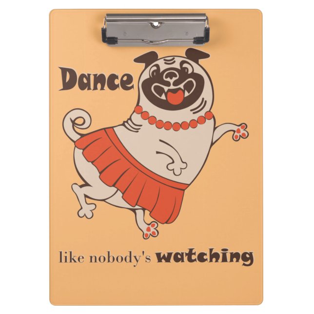 Dance like nobody is watching Pug Girl   Clipboard (Front)