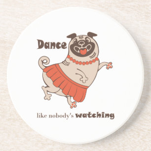 Dance like nobody is watching Pug Girl Coaster