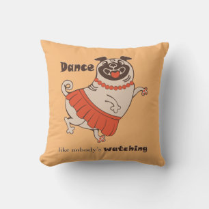 Dance like nobody is watching Pug Girl Cushion