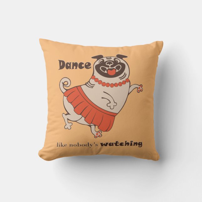 Dance like nobody is watching Pug Girl   Cushion (Front)
