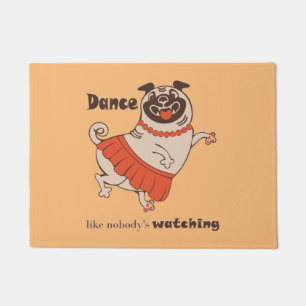 Dance like nobody is watching Pug Girl Doormat