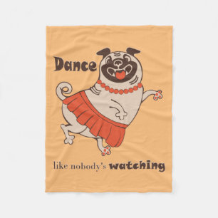 Dance like nobody is watching Pug Girl  Fleece Blanket