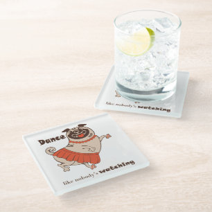 Dance like nobody is watching Pug Girl Glass Coaster